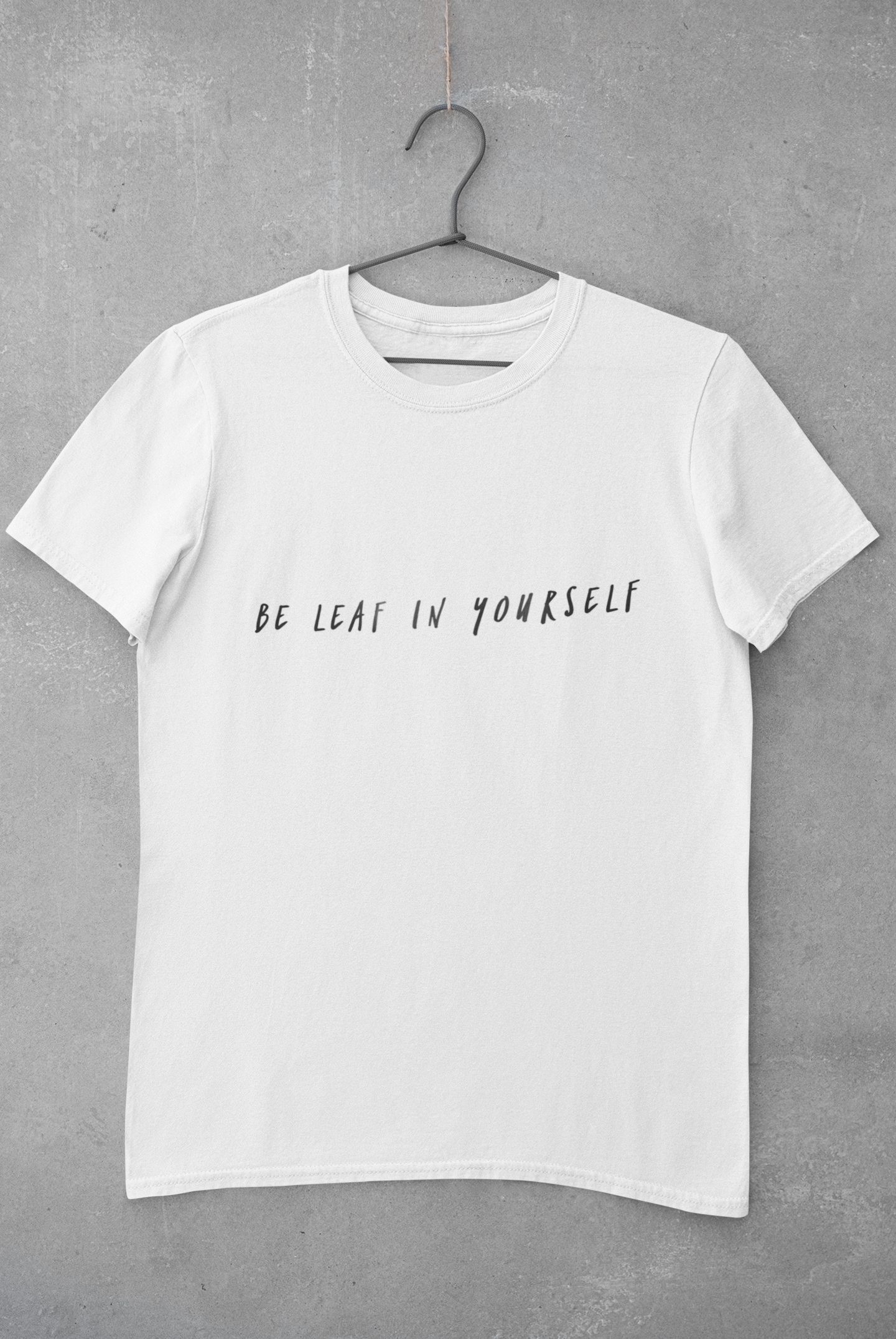 Be Leaf In Yourself Unisex T-Shirt